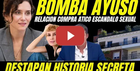 Embedded thumbnail for BOMBAZO "DESTAPAN RELACIÓN AYUSO ESCÁNDALO SEXUAL Y COMPRA DE ÁTICO"