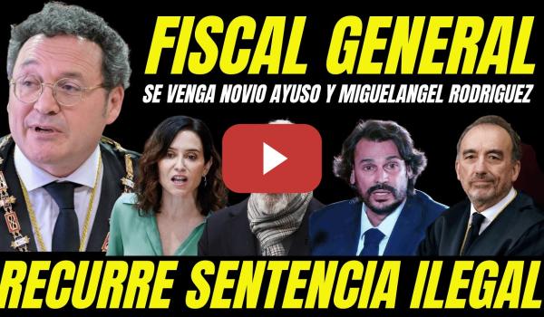 Embedded thumbnail for ABSOLUCIÓN FISCAL GENERAL ESTADO "JAKE MATE NOVIO AYUSO Y MIGUEL ÁNGEL RODRÍGUEZ " RECURRE SENTENCIA