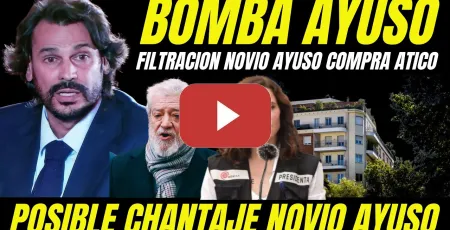 Embedded thumbnail for BOMBAZO "FILTRACION ATICO DE AYUSO PUEDE SER CHANTAJE DEL NOVIO DE AYUSO POR RUPTURA DE LA PAREJA"