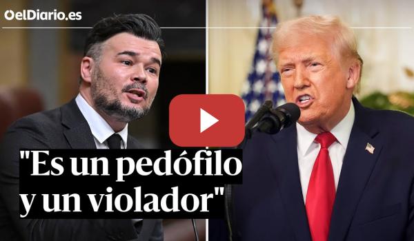 Embedded thumbnail for Rufián, sobre Trump: "Se pasea por el mundo como un bully"