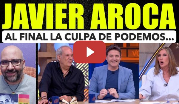 Embedded thumbnail for Javier Aroca, al final la culpa será de Podemos jajaja.