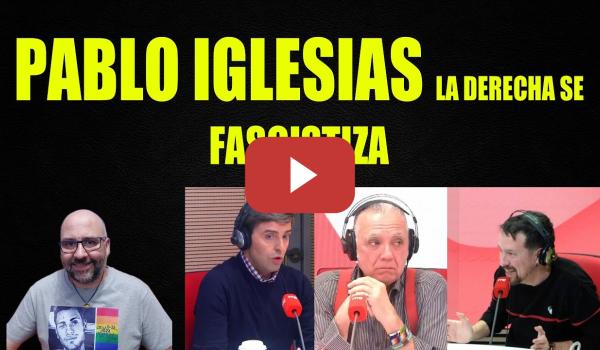 Embedded thumbnail for Pablo Iglesias, la derecha se fascistiza.