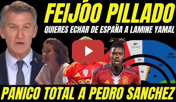 Embedded thumbnail for FEIJÓO QUIERE ECHAR DE ESPAÑA A LAMINE YAMAL "PERIODISTAS LE DEJAN EN RIDÍCULO FRENTE PEDRO SÁNCHEZ"