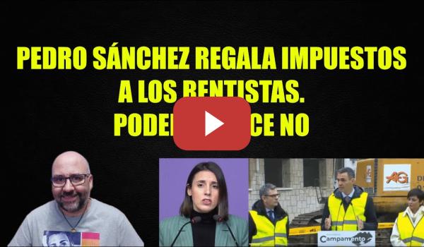 Embedded thumbnail for Pedro Sánchez allanando el camino a la extrema derecha al regalar impuestos a rentistas.
