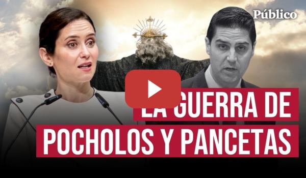 Embedded thumbnail for Qué pasa en el Gobierno de AYUSO: así es la guerra de POCHOLOS y PANCETAS