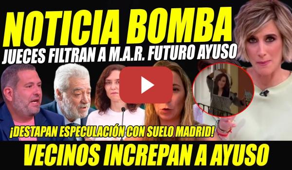 Embedded thumbnail for ESCÁNDALO: JUECES FILTRAN A M.A.R. FUTURO AYUSO. ESPECULA SUELO MADRID AL MEJOR POSTOR.NO VA PALANTE