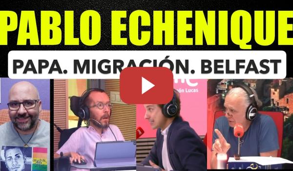 Embedded thumbnail for Pablo Echenique.Papa con peros. Recursos limitados para migración depende de quién. Belfast.