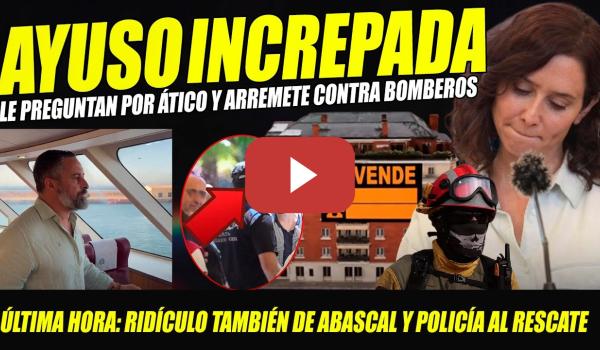 Embedded thumbnail for AYUSO INCREPADA. LE PREGUNTAN POR ÁTICO Y ARREMETE CONTRA BOMBEROS. ESTÁ ACABADA. CRISPA CON CEUTA
