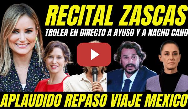 Embedded thumbnail for RECITAL ZASCAS A AYUSO Y NACHO CANO DE ALBA CARRILLO "TROLEA FRACASO VIAJE A MÉXICO"