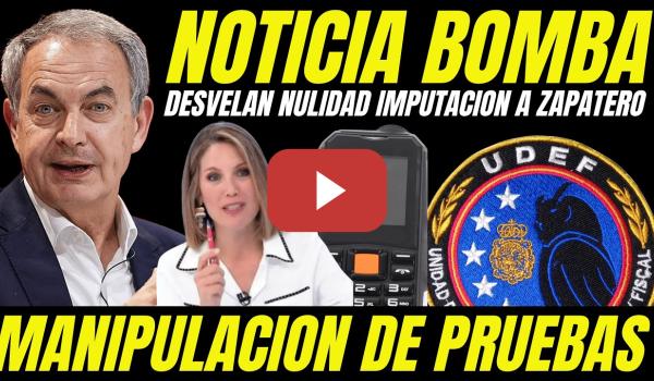 Embedded thumbnail for BOMBAZO NULIDAD IMPUTACIÓN A ZAPATERO "MANIPULACIÓN PRUEBAS TELÉFONO MÓVIL OBTENIDAS ILEGALMENTE