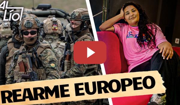 Embedded thumbnail for Rearme europeo para la guerra | AL LÍO