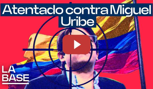 Embedded thumbnail for La Base 5x152 | ¿A quién le interesa el atentado contra Miguel Uribe Turbay?