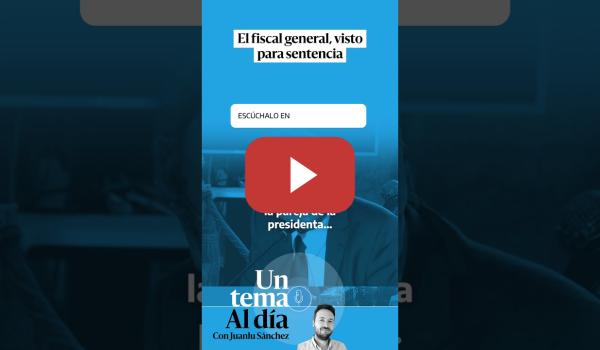 Embedded thumbnail for 🎙 PODCAST | El fiscal general, visto para sentencia · UN TEMA AL DÍA