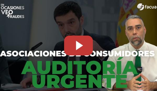 Embedded thumbnail for AUDITORÍA URGENTE A LAS ASOCIACIONES DE CONSUMIDORES