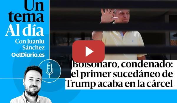 Embedded thumbnail for 🎙 PODCAST | Bolsonaro, condenado: el primer sucedáneo de Trump acaba en la cárcel · UN TEMA AL DÍA