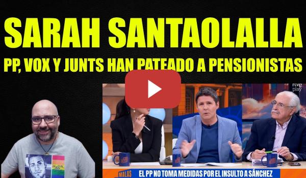 Embedded thumbnail for Sarah Santaolalla, PP,VOX Y JUNTS han pateado a los pensionistas.
