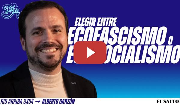 Embedded thumbnail for "La solución es combinar decrecimiento más transición energética" Alberto Garzón  | Río Arriba 3x4