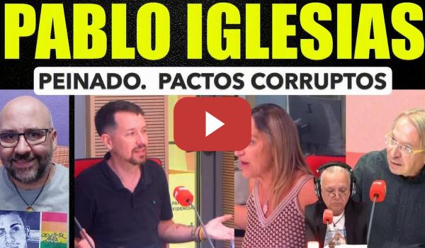 Embedded thumbnail for Pablo Iglesias. Peinado. Sistema Pólítico corrupto.
