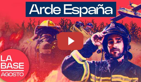 Embedded thumbnail for La Base Agosto 2x8 | Ola de incendios en España