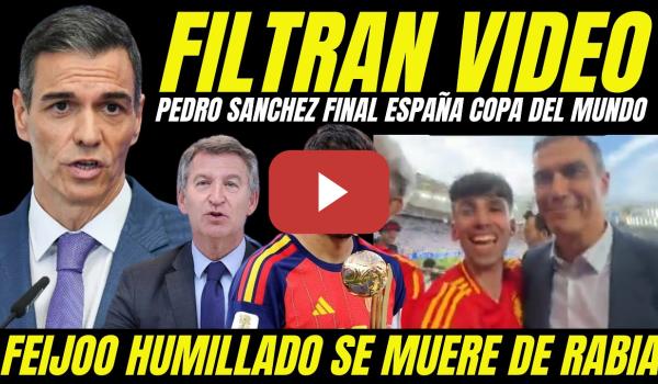 Embedded thumbnail for FILTRAN VIDEO PEDRO SÁNCHEZ FINAL COPA DEL MUNDO QUE HACE RABIAR Y HUMILLA A FEIJÓO