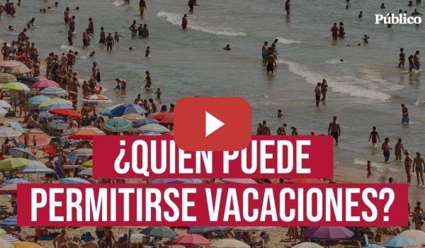 Embedded thumbnail for MALDITO VERANO | ¿Quién puede permitirse vacaciones? Desigualdad económica en el coste del descanso