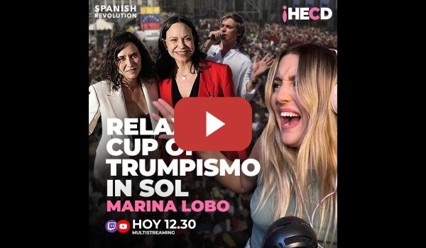 Embedded thumbnail for HECD! 597 Marina Lobo en DIRECTO: «Relaxing cup of trumpismo in sol» 💥
