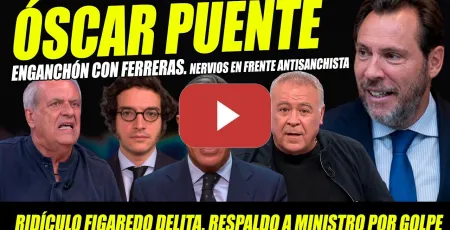 Embedded thumbnail for ÓSCAR PUENTE CHORRA FUERA RESPONDE DURO A FERRERAS. FIGAREDO HACE RIDÍCULO CON PUCHERAZO-GOLPE