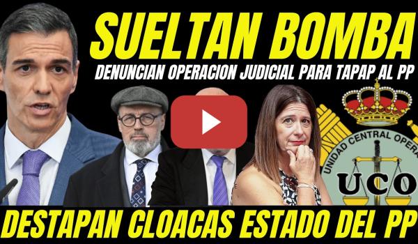 Embedded thumbnail for SUELTAN BOMBA CLOACAS ESTADO DEL PP "ABOGADO DEL PSOE DENUNCIA PERSECUSION JUDICIAL"