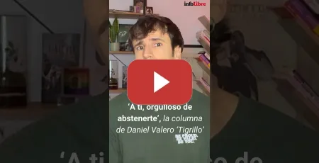 Embedded thumbnail for 'A ti, orgulloso de abstenerte', la videocolumna de Daniel Valero 'Tigrillo'