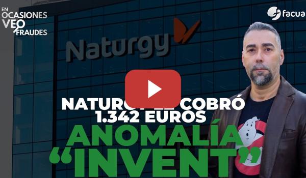 Embedded thumbnail for NATURGY LE COBRÓ 1.342 EUROS POR UNA ANOMALÍA &quot;INVENT&quot;