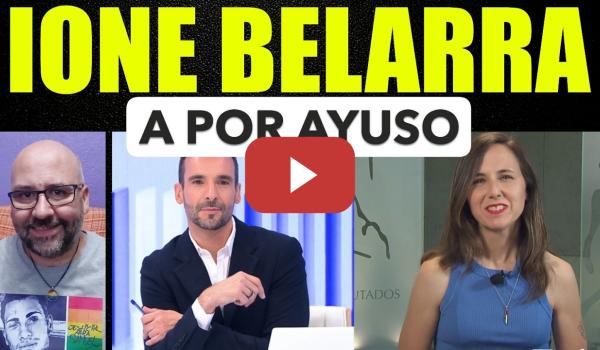 Embedded thumbnail for Ione Belarra, a por Ayuso.