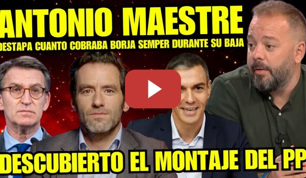 Embedded thumbnail for ¡BOMBAZO! ANTONIO MAESTRE DESMONTA A FEIJOO "BORJA SEMPER COBRABA MILLONES DURANTE SU CANCER"