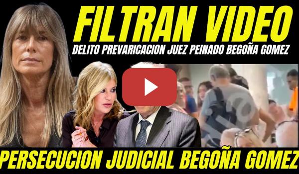 Embedded thumbnail for FILTRAN VIDEO JUEZ PEINADO DELITO PREVARICACIÓN CONTRA BEGOÑA GÓMEZ PERSECUCIÓN JUDICIAL