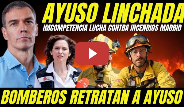 Embedded thumbnail for LINCHAN A AYUSO INCENDIOS EN MADRID "PIDE AYUDA A PEDRO SÁNCHEZ PARA SALVAR SU INCOMPETENCIA"