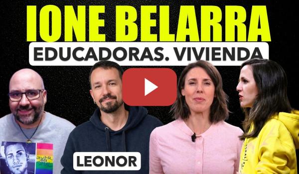 Embedded thumbnail for Ionne Belarra, Educadoras y vivienda. Pablo Iglesias y Leonor. Irene Montero y prioridad.