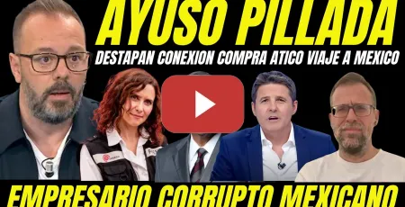 Embedded thumbnail for DESTAPAN CONEXIÓN AYUSO Y EMPRESARIO CORRUPTO MEXICANO CON LA COMPRA ÁTICO Y PAGOS VIAJE A MEXICO