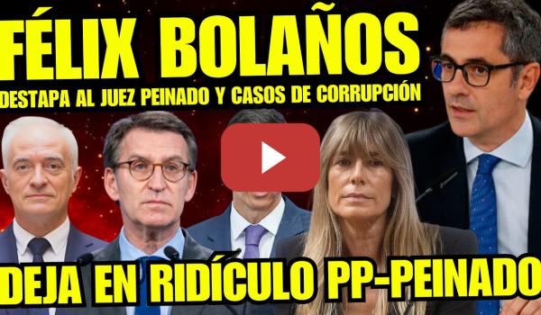 Embedded thumbnail for JUGADA MAESTRA DE FÉLIX BOLAÑOS CONTRA EL JUEZ PEINADO “DESTAPA SUS CASOS DE CORRUPCIÓN”