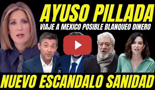 Embedded thumbnail for AYUSO PILLADA VIAJE A MEXICO BLANQUEO DINERO HUYE TRAS NUEVO ESCÁNDALO CORRUPCIÓN SANIDAD