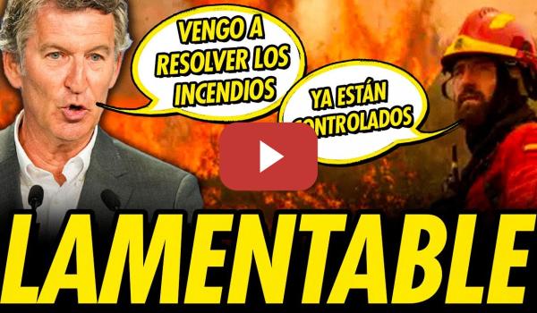 Embedded thumbnail for FEIJÓO SALE A RESOLVER LOS INCENDIOS CULPANDO A PIRÓMANOS y AL PSOE.