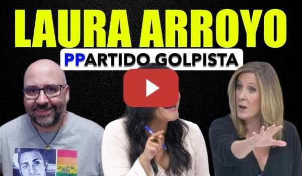 Embedded thumbnail for Laura Arroyo, el PP es un Partido Golpista.