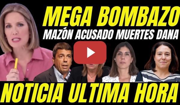 Embedded thumbnail for BOMBAZO &quot;MAZÓN ACUSADO DEJAR MORIR AHOGADOS PERSONAS DEPENDIENTES DÍA DE LA DANA&quot;