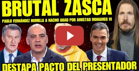 Embedded thumbnail for PABLO FERNÁNDEZ HUMILLA A NACHO ABAD POR AMISTAD Y PACTO CON MOHAMED VI "ERES UN TRAIDOR DE ESPAÑA"