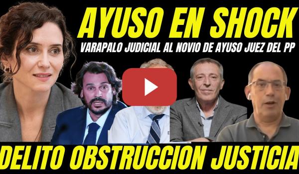 Embedded thumbnail for VARAPALO AL NOVIO DE AYUSO "JUEZ DEL PP SE DELATA" DESTAPAN DELITO DE OBSTRUCCIÓN JUSTICIA