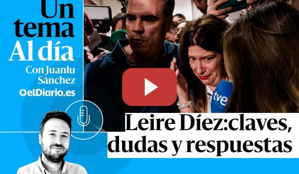 Embedded thumbnail for 🎙 PODCAST | Leire Díez: claves, dudas y respuestas · UN TEMA AL DÍA