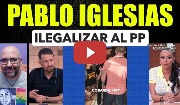 Embedded thumbnail for Pablo Iglesias, ilegalizar al PP, con la Iglesia hemos topado. Desokupo.