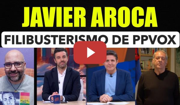 Embedded thumbnail for Javier Aroca, filibusterismo de PP y Vox.