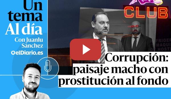 Embedded thumbnail for 🎙 PODCAST | Corrupción: paisaje macho con prostitución al fondo · UN TEMA AL DÍA