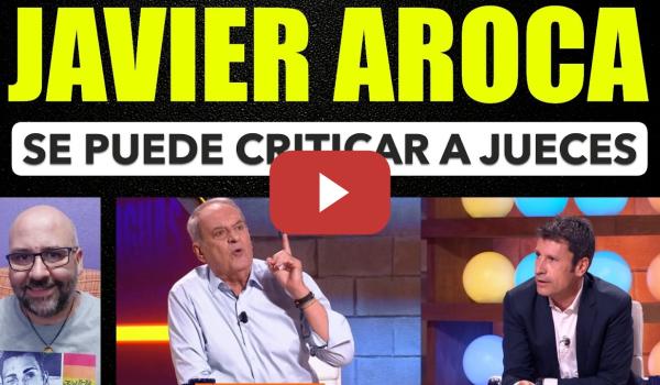 Embedded thumbnail for Javier Aroca, se puede critciar a los jueces.