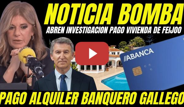 Embedded thumbnail for BOMBAZO "ABREN INVESTIGACIÓN VIVIENDA DE FEIJÓO" DESTAPAN PAGO ALQUILER EMPRESARIO GALLEGO