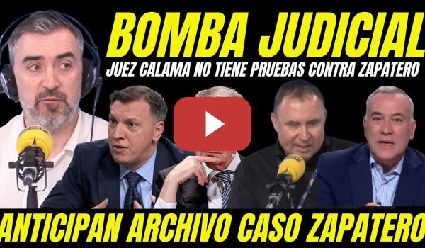 Embedded thumbnail for SUELTAN BOMBA CASO ZAPATERO "EL JUEZ CALAMA NO TIENE PRUEBAS" DENUNCIAN MONTAJE BASADO EN BULOS